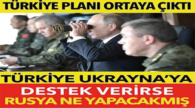 Türkiye Ukrayna’ya Destek Verirse..