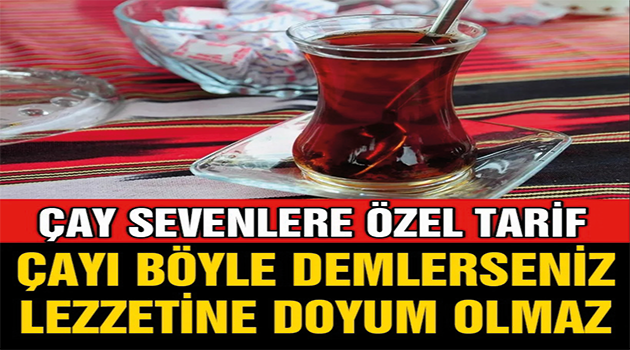 Çayı Böyle Demlerseniz Lezzetine Doyum Olmaz