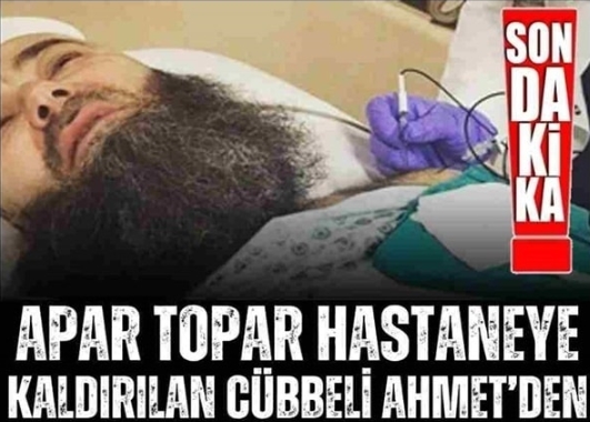 Cübbeli Ahmet Hoca adıyla tanınan Ahmet Mahmut Ünlü hastaneye kaldırıldı